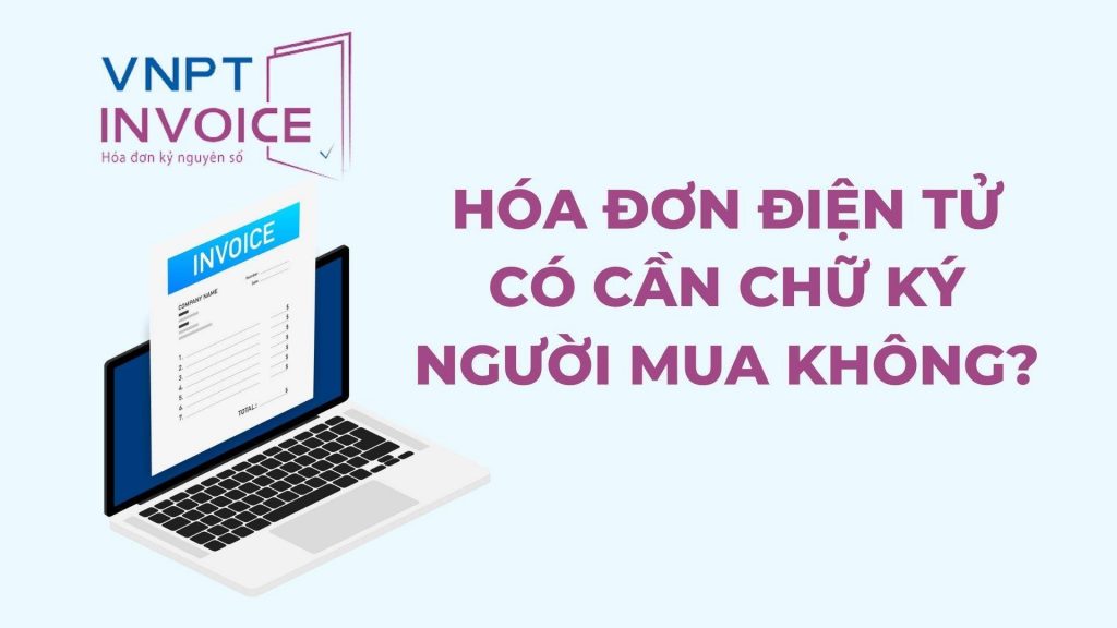 Hóa đơn điện tử có cần chữ ký người mua hàng không?